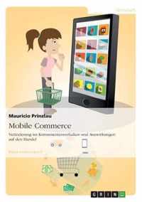 Mobile Commerce. Veranderung im Konsumentenverhalten und Auswirkungen auf den Handel
