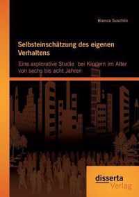 Selbsteinschätzung des eigenen Verhaltens: Eine explorative Studie bei Kindern im Alter von sechs bis acht Jahren