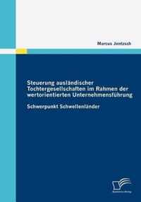 Steuerung auslandischer Tochtergesellschaften im Rahmen der wertorientierten Unternehmensfuhrung