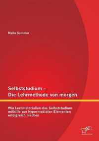 Selbststudium - Die Lehrmethode von morgen: Wie Lernmaterialien das Selbststudium mithilfe von hypermedialen Elementen erfolgreich machen