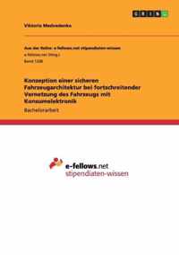 Konzeption einer sicheren Fahrzeugarchitektur bei fortschreitender Vernetzung des Fahrzeugs mit Konsumelektronik