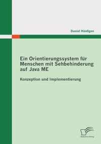 Ein Orientierungssystem für Menschen mit Sehbehinderung auf Java ME: Konzeption und Implementierung