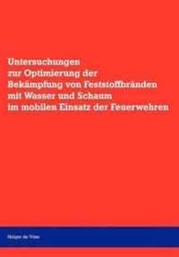 Untersuchungen zur Optimierung der Bekampfung von Feststoffbranden mit Wasser und Schaum im mobilen Einsatz der Feuerwehr