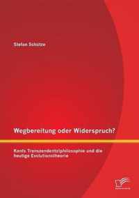 Wegbereitung oder Widerspruch? Kants Transzendentalphilosophie und die heutige Evolutionstheorie