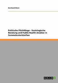 Politische Fluchtlinge - Soziologische Beratung und Public-Health-Ansatze in Sammelunterkunften