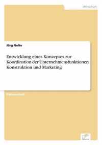 Entwicklung eines Konzeptes zur Koordination der Unternehmensfunktionen Konstruktion und Marketing