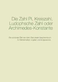 Die Zahl Pi, Kreiszahl, Ludophsche Zahl oder Archimedes-Konstante