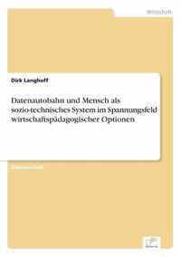 Datenautobahn und Mensch als sozio-technisches System im Spannungsfeld wirtschaftspadagogischer Optionen