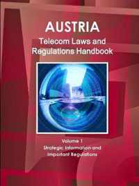 Austria Telecom Laws and Regulations Handbook Volume 1 Strategic Information and Important Regulations