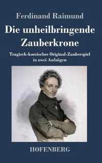 Die unheilbringende Zauberkrone oder Koenig ohne Reich, Held ohne Mut, Schoenheit ohne Jugend