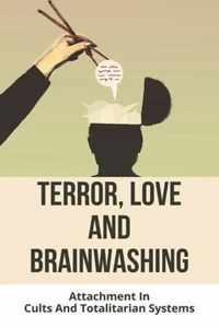 Terror, Love, And Brainwashing: Attachment In Cults And Totalitarian Systems