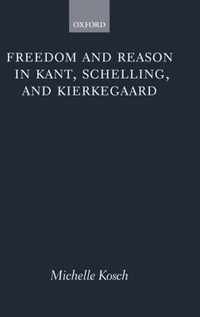 Freedom And Reason In Kant, Schelling, And Kierkegaard