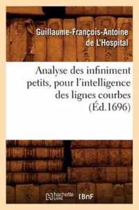 Analyse Des Infiniment Petits, Pour l'Intelligence Des Lignes Courbes (Ed.1696)