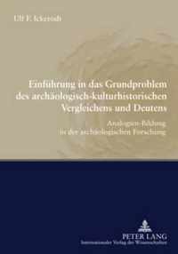 Einfuehrung in Das Grundproblem Des Archaeologisch-Kulturhistorischen Vergleichens Und Deutens