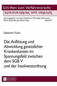 Die Auflösung und Abwicklung gesetzlicher Krankenkassen im Spannungsfeld zwischen dem SGB V und der Insolvenzordnung