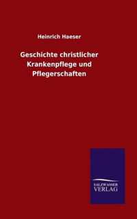 Geschichte christlicher Krankenpflege und Pflegerschaften