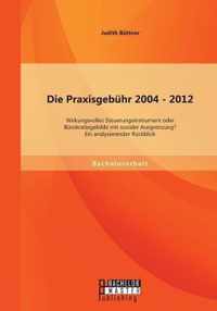 Die Praxisgebühr 2004 - 2012 - wirkungsvolles Steuerungsinstrument oder Bürokratiegebilde mit sozialer Ausgrenzung? Ein analysierender Rückblick