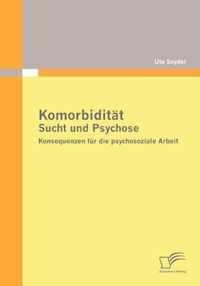 Komorbidität - Sucht und Psychose: Konsequenzen für die psychosoziale Arbeit