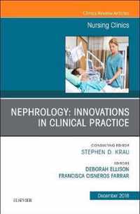 Nephrology: Innovations in Clinical Practice, An Issue of Nursing Clinics