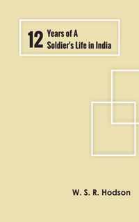 Twelve Years of a Soldier's Life in India