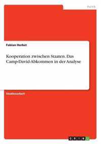 Kooperation zwischen Staaten. Das Camp-David-Abkommen in der Analyse