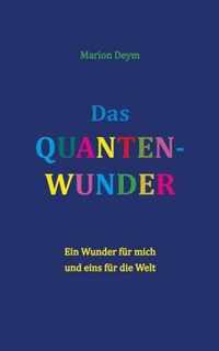 Das Quanten-Wunder: Ein Wunder für mich - und eins für die Welt