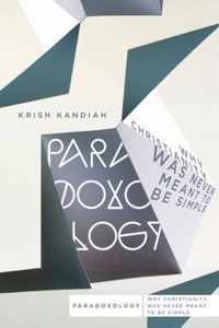 Paradoxology: Why Christianity Was Never Meant to Be Simple