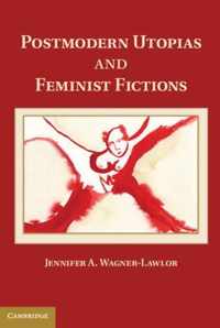 Postmodern Utopias and Feminist Fictions