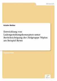 Entwicklung von Ladengestaltungskonzepten unter Berucksichtigung der Zielgruppe 50plus am Beispiel Rewe