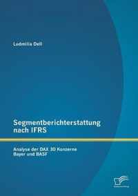 Segmentberichterstattung nach IFRS. Analyse der DAX 30 Konzerne Bayer und BASF