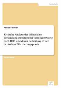 Kritische Analyse der bilanziellen Behandlung immaterieller Vermoegenswerte nach IFRS und deren Bedeutung in der deutschen Bilanzierungspraxis