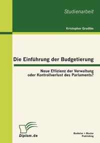 Die Einführung der Budgetierung: Neue Effizienz der Verwaltung oder Kontrollverlust des Parlaments?