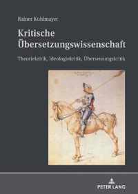 Kritische UEbersetzungswissenschaft; Theoriekritik, Ideologiekritik, UEbersetzungskritik