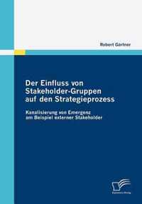 Der Einfluss von Stakeholder-Gruppen auf den Strategieprozess: Kanalisierung von Emergenz am Beispiel externer Stakeholder