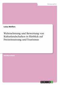 Wahrnehmung und Bewertung von Kulturlandschaften in Hinblick auf Freizeitnutzung und Tourismus