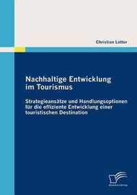 Nachhaltige Entwicklung im Tourismus: Strategieansätze und Handlungsoptionen für die effiziente Entwicklung einer touristischen Destination