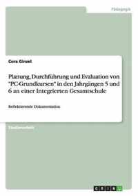 Planung, Durchfuhrung und Evaluation von PC-Grundkursen in den Jahrgangen 5 und 6 an einer Integrierten Gesamtschule