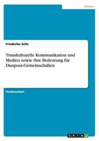 Transkulturelle Kommunikation und Medien sowie ihre Bedeutung fur Diaspora-Gemeinschaften