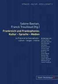 Frankreich Und Frankophonie: Kultur - Sprache - Medien: La France Et La Francophonie