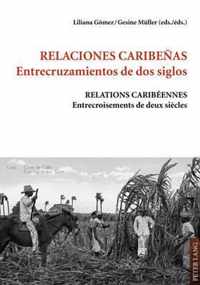 Relaciones caribeñas. Entrecruzamientos de dos siglos. Relations caribéennes. Entrecroisements de deux siècles