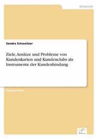 Ziele, Ansatze und Probleme von Kundenkarten und Kundenclubs als Instrumente der Kundenbindung