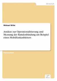 Ansatze zur Operationalisierung und Messung der Kundenbindung am Beispiel eines Mobilfunkanbieters