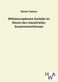 Mitteleuropaische Kartelle Im Dienst Des Industriellen Zusammenschlusses