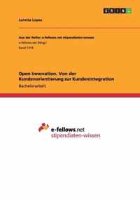 Open Innovation. Von der Kundenorientierung zur Kundenintegration