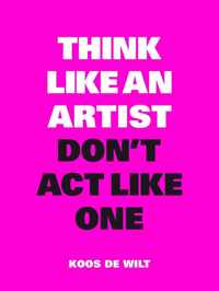 Think like an artist, don't act like one