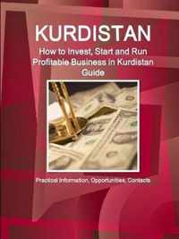 Kurdistan: How to Invest, Start and Run Profitable Business in Kurdistan Guide