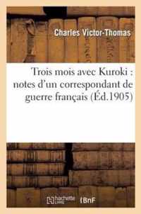 Trois Mois Avec Kuroki: Notes d'Un Correspondant de Guerre Francais Attache A La 1re Armee