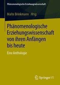 Phaenomenologische Erziehungswissenschaft von ihren Anfaengen bis heute