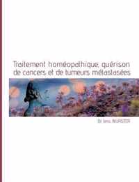 Traitement homeopathique, guerison de cancers et de tumeurs metastasees