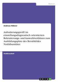 Anforderungsprofil im einstellungsdiagnostisch orientierten Rekrutierungs- und Auswahlverfahren zum Ausbildungsplatz des Berufsfeldes Notfallsanitater